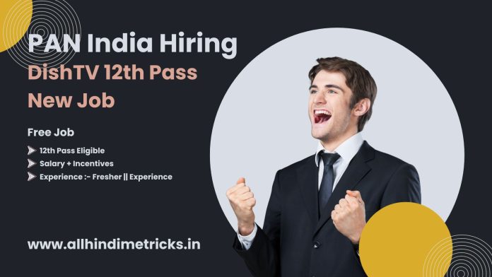 Promoter Job Sales Executive Field Opportunity at Reputed DTH brand of India DISHTV || D2H full Time job