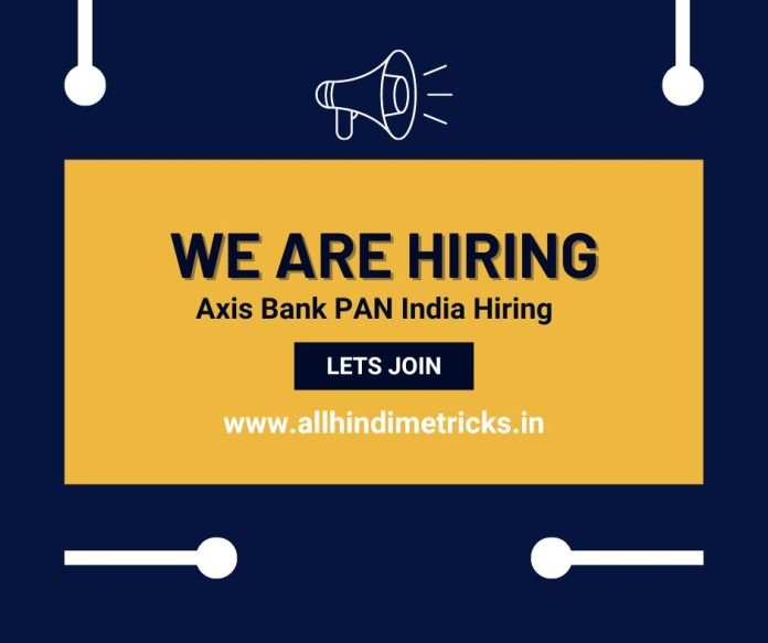 Axis Bank PAN India Hiring - Multiple Job Roles - Freshers Eligible